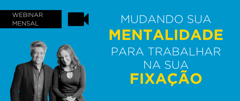 Mudando sua Mentalidade para Trabalhar na sua Fixação